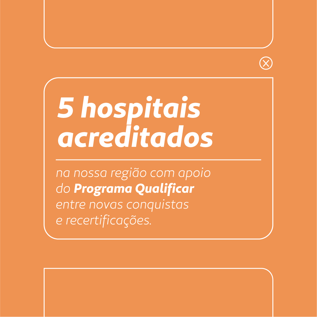 Letreiro diz: 5 hospitais acreditados na nossa região com o apoio do programa Qualificar entre novas conquistas e recertificações
